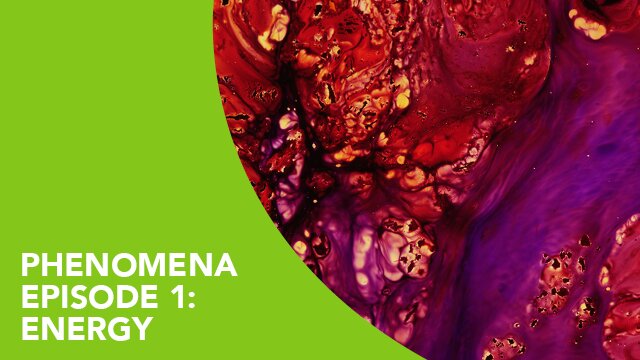 Phenomena – Episode 1: Energy